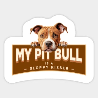 My Pit Bull is a Sloppy Kisser Sticker